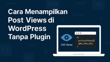 Cara Menampilkan Post Views Wordpress Tanpa Plugin