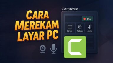 Cara Merekam Layar PC Komputer Menggunakan Camtasia