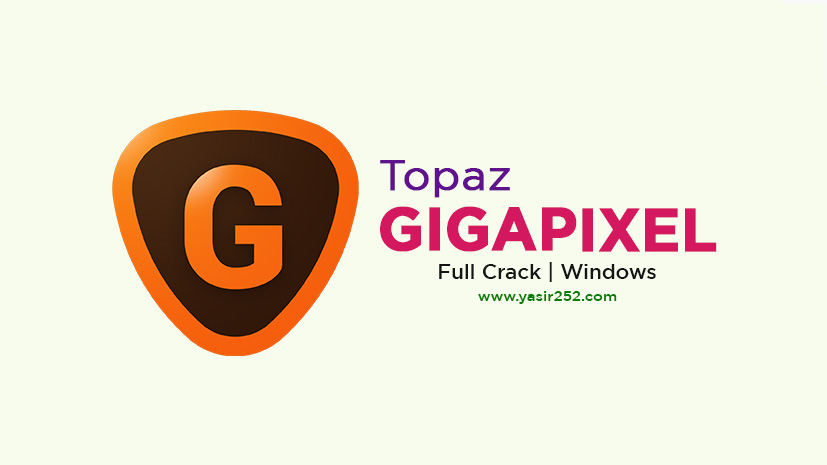 Free Download Topaz Gigapixel AI Full Crack Free Download Topaz Gigapixel AI Full Crack