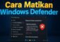 Cara Menonaktifkan Windows Defender