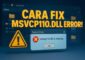 Cara Memperbaiki MSVCP110.dll Missing Error